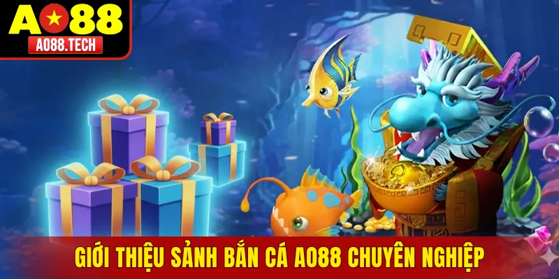 Giới thiệu sảnh bắn cá AO88 chuyên nghiệp
